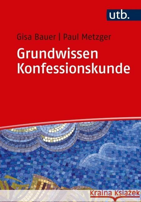 Grundwissen Konfessionskunde Bauer, Gisa; Metzger, Paul 9783825252540