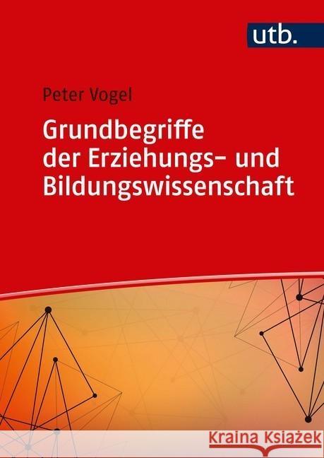 Grundbegriffe der Erziehungs- und Bildungswissenschaft Vogel, Peter 9783825252717