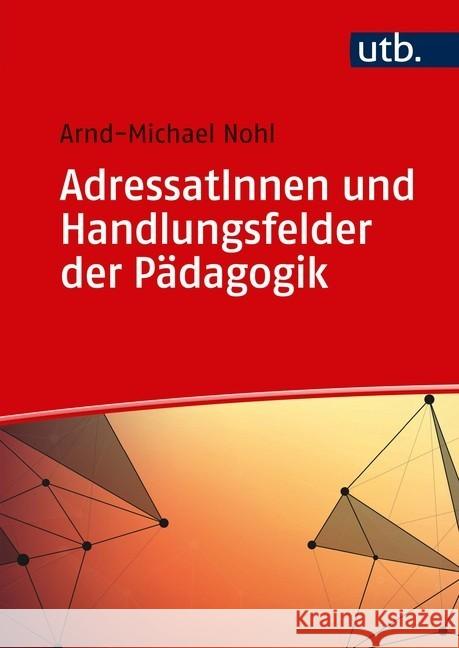 AdressatInnen und Handlungsfelder der Pädagogik Nohl, Arnd-Michael 9783825252731