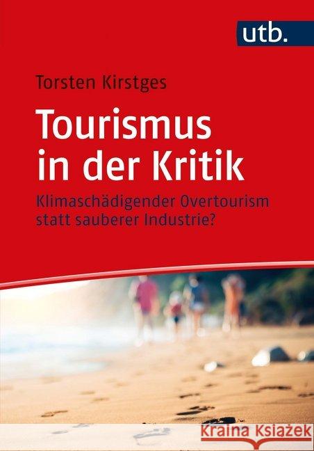 Tourismus in der Kritik : Klimaschädigender Overtourism statt sauberer Industrie? Kirstges, Torsten 9783825253387 UVK Lucius