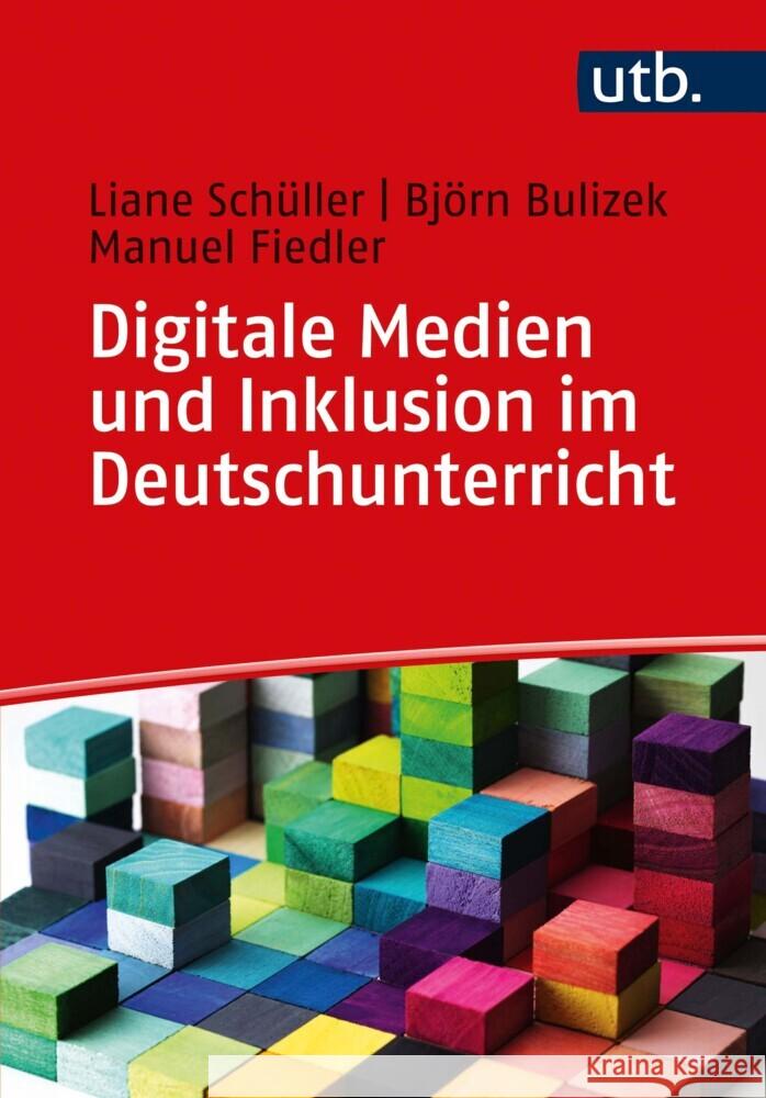 Digitale Medien und Inklusion im Deutschunterricht Schüller, Liane, Bulizek, Björn, Fiedler, Manuel 9783825254377