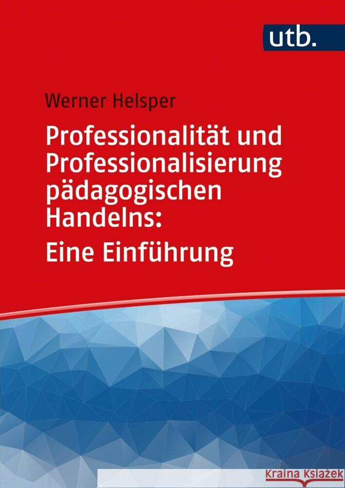 Professionalität und Professionalisierung pädagogischen Handelns: Eine Einführung Helsper, Werner 9783825254605 Barbara Budrich