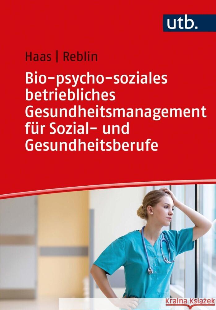 Bio-psycho-soziales betriebliches Gesundheitsmanagement für Sozial- und Gesundheitsberufe Haas, Ruth, Reblin, Silke 9783825255794