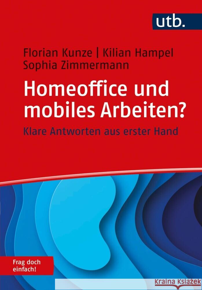 Homeoffice und mobiles Arbeiten? Frag doch einfach! Kunze, Florian, Hampel, Kilian, Zimmermann, Sophia 9783825256647 UVK