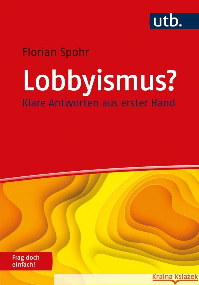 Lobbyismus? Frag doch einfach! Spohr, Florian 9783825256883 UVK