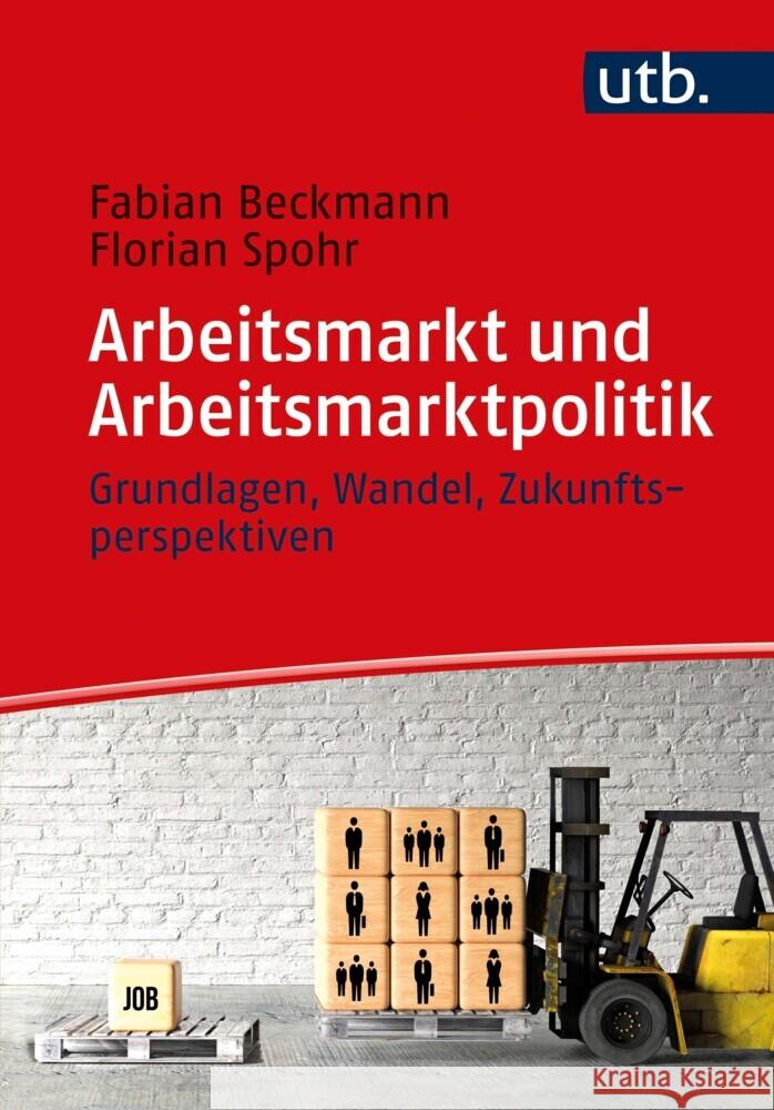 Arbeitsmarkt und Arbeitsmarktpolitik Beckmann, Fabian, Spohr, Florian 9783825256906 UVK