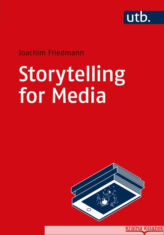 Storytelling for Media Friedmann, Joachim 9783825257644 UVK