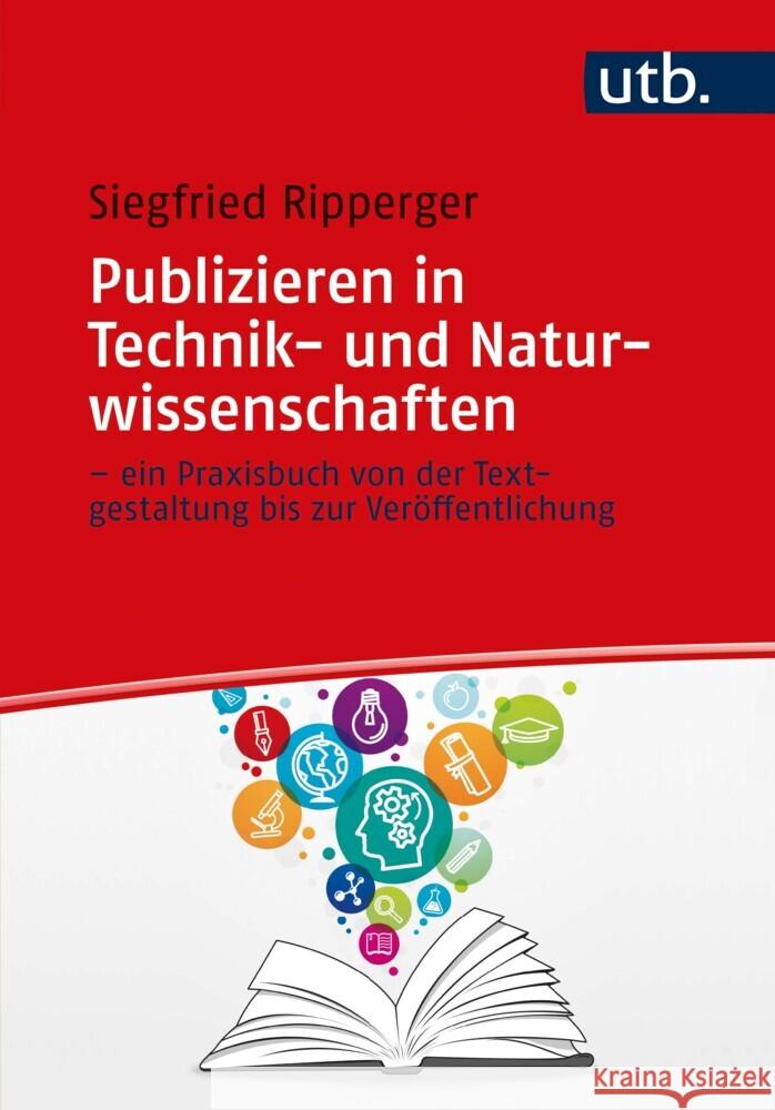 Publizieren in Technik- und Naturwissenschaften - ein Praxisbuch von der Textgestaltung bis zur Veröffentlichung Ripperger, Siegfried 9783825258825