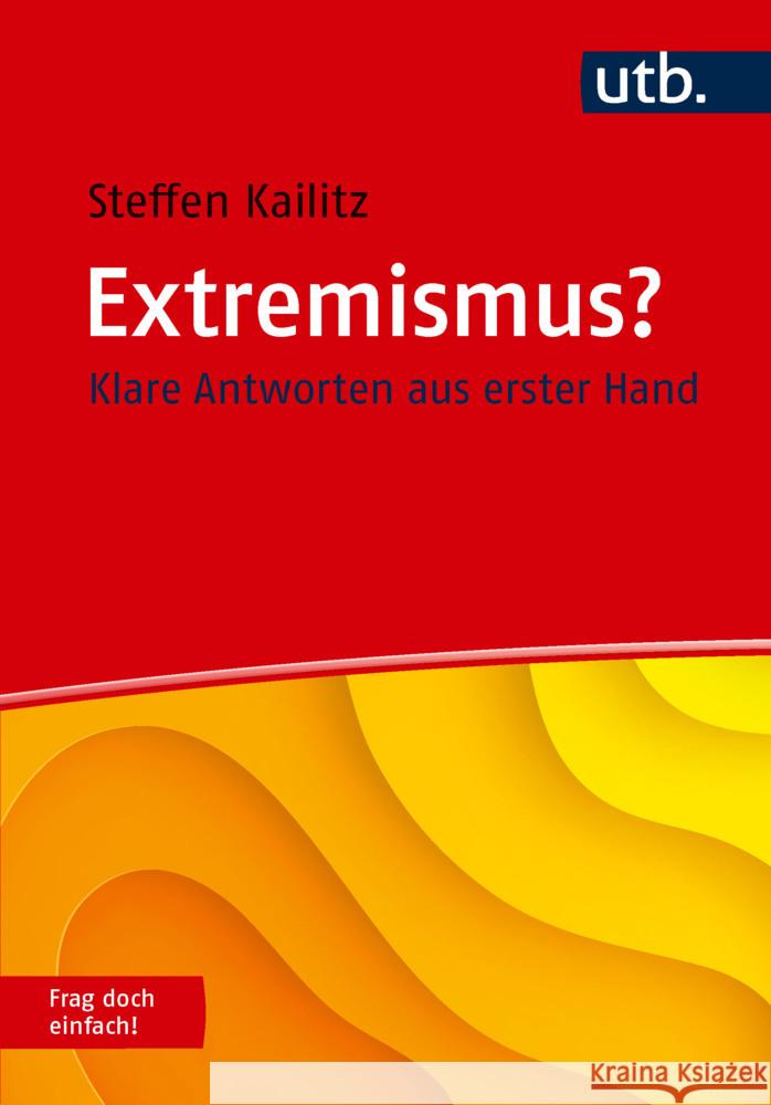 Extremismus? Frag doch einfach! Kailitz, Steffen 9783825259051 UVK