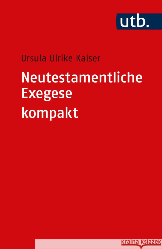 Neutestamentliche Exegese kompakt Kaiser, Ursula Ulrike 9783825259846 Mohr Siebeck