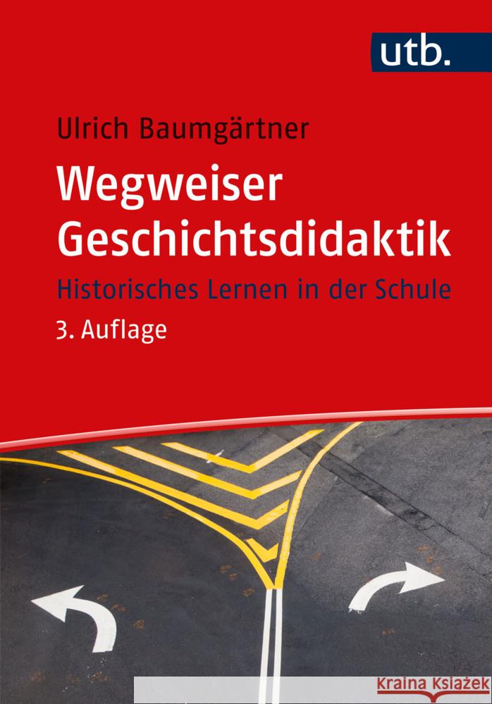 Wegweiser Geschichtsdidaktik Baumgärtner, Ulrich 9783825261627