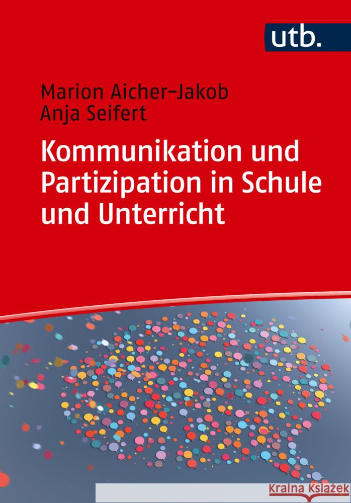 Kommunikation und Partizipation in Schule und Unterricht Seifert, Anja, Aicher-Jakob, Marion 9783825261931 Brill | Schöningh