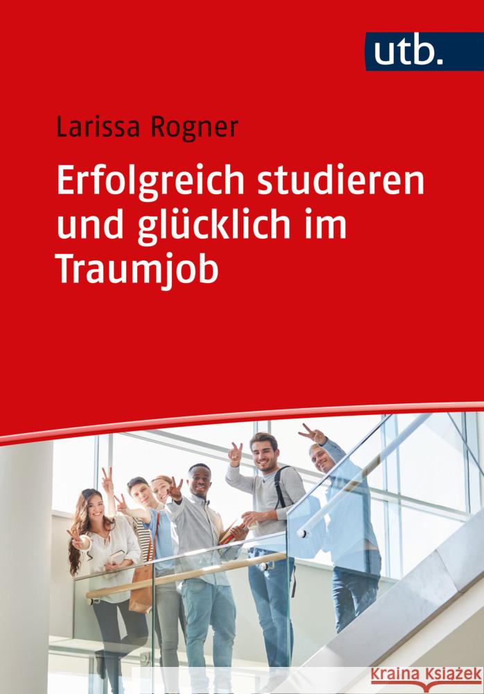 Erfolgreich studieren und glücklich im Traumjob Rogner, Larissa 9783825262617