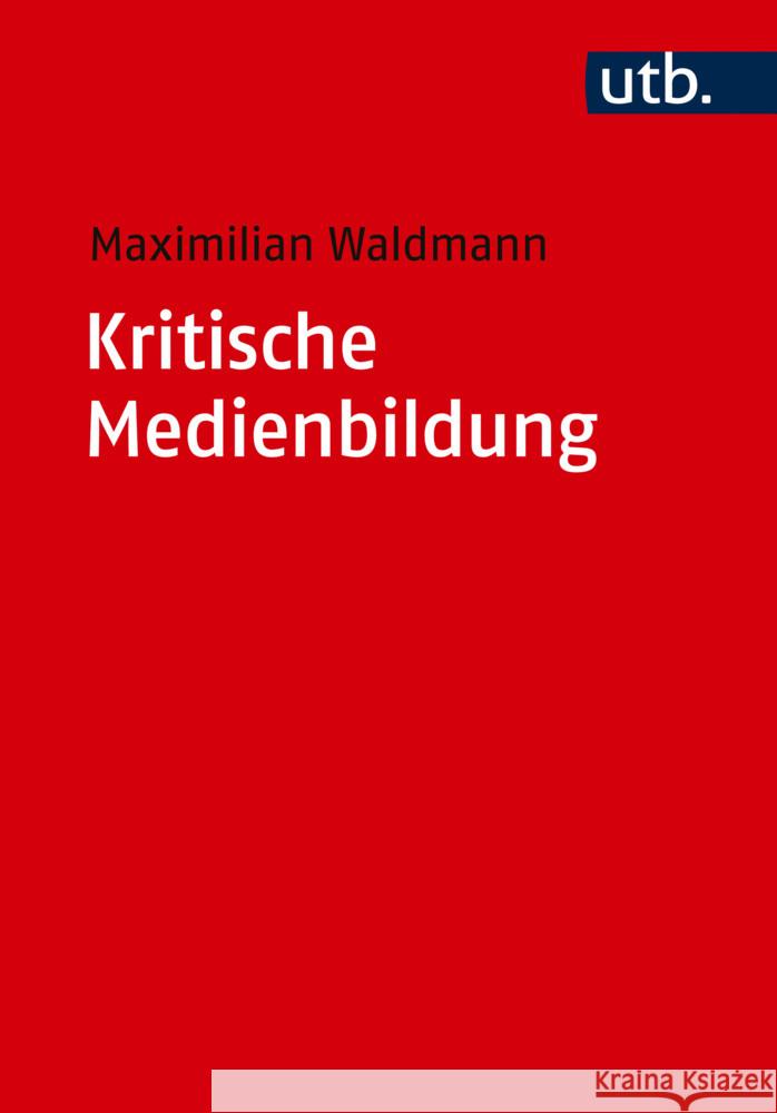 Kritische Medienbildung Waldmann, Maximilian 9783825263218