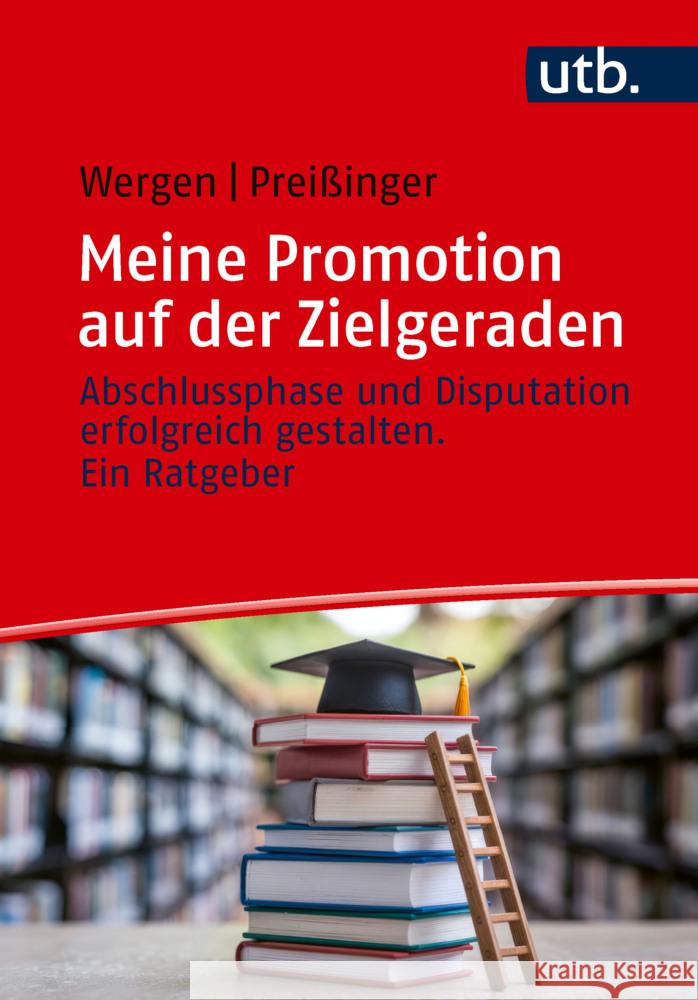 Meine Promotion auf der Zielgeraden Wergen, Jutta, Preißinger, Carmen 9783825265199