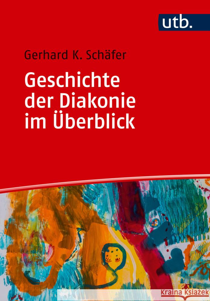 Geschichte der Diakonie im Überblick Schäfer, Gerhard K. 9783825265540