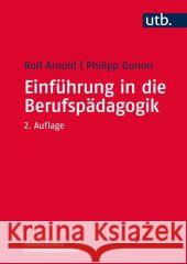 Einführung in die Berufspädagogik Arnold, Rolf; Gonon, Philipp; Müller, Hans-Joachim 9783825285104