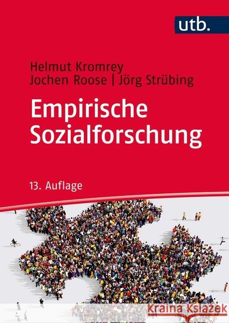 Empirische Sozialforschung : Modelle und Methoden der standardisierten Datenerhebung und Datenauswertung Kromrey, Helmut; Roose, Jochen; Strübing, Jörg 9783825286811