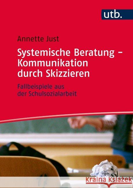 Systemische Beratung - Kommunikation durch Skizzieren : Fallbeispiele aus der Schulsozialarbeit Just, Annette 9783825286842