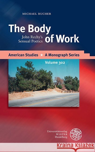 The Body of Work: John Rechy's Sensual Poetics Bucher, Michael 9783825346195 Universitatsverlag Winter