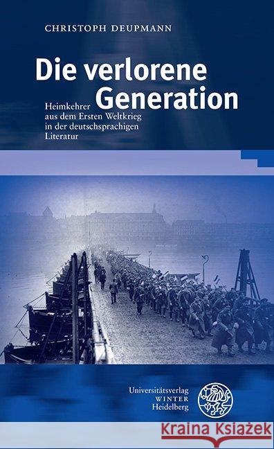 Die Verlorene Generation: Heimkehrer Aus Dem Ersten Weltkrieg in Der Deutschsprachigen Literatur Universitatsverlag Winter 9783825346867 Universitätsverlag Winter