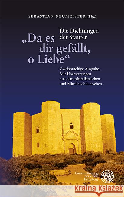 Da Es Dir Gefallt, O Liebe: Die Dichtungen Der Staufer. Zweisprachige Ausgabe. Mit Ubersetzungen Aus Dem Altitalienischen Und Mittelhochdeutschen Sebastian Neumeister Sebastian Neumeister Sebastian Neumeister 9783825347499 Universitatsverlag Winter