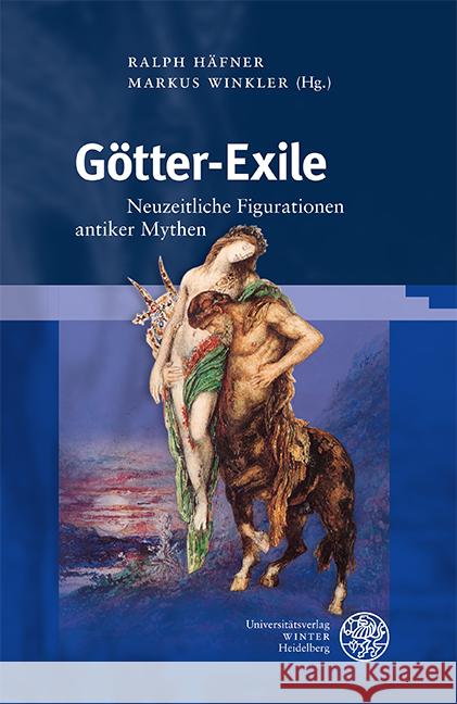 Gotter-Exile: Neuzeitliche Figurationen Antiker Mythen Ralph Hafner Markus Winkler 9783825347765 Universitatsverlag Winter