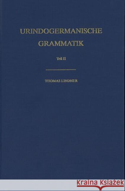Urindogermanische Grammatik: Teil II: Flexionsparadigmen Thomas Lindner 9783825348175 Universitatsverlag Winter