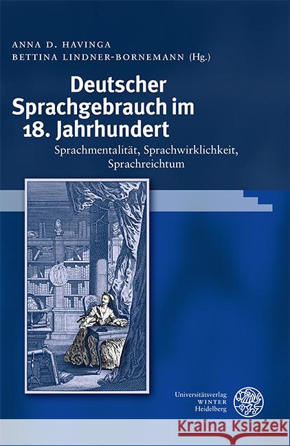 Deutscher Sprachgebrauch Im 18. Jahrhundert: Sprachmentalitat, Sprachwirklichkeit, Sprachreichtum Anna D. Havinga Bettina Lindner-Bornemann 9783825348250 Universitatsverlag Winter