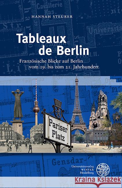 Tableaux de Berlin: Franzosische Blicke Auf Berlin Vom 19. Bis Zum 21. Jahrhundert Steurer, Hannah 9783825348311 Universitatsverlag Winter