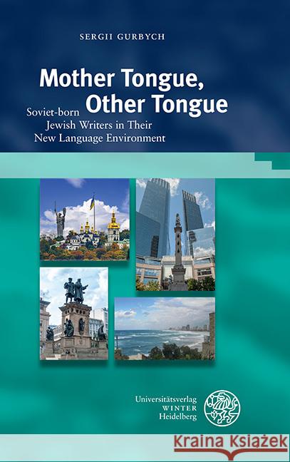 Mother Tongue, Other Tongue: Soviet-Born Jewish Writers in Their New Language Environment Sergii Gurbych 9783825349059 Universitatsverlag Winter