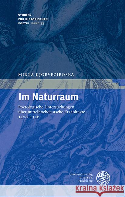 Im Naturraum: Poetologische Untersuchungen Uber Mittelhochdeutsche Erzahltexte 1270-1320 Mirna Kjorveziroska 9783825349097