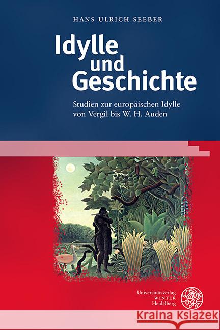 Idylle Und Geschichte: Studien Zur Europaischen Idylle Von Vergil Bis W. H. Auden Seeber, Hans Ulrich 9783825349547