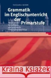 Grammatik im Englischunterricht der Primarstufe : Theoretische Grundlagen und praktische Unterrichtsvorschläge. Diss. Kuhn, Tatjana    9783825352578 Universitätsverlag Winter