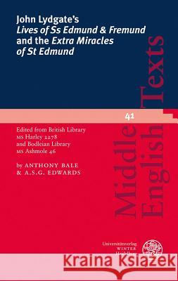 John Lydgate's 'lives of SS Edmund & Fremund' and the 'extra Miracles of St Edmund': Edited from British Library MS Harley 2278 and Bodleian Library M Bale, Anthony 9783825356293