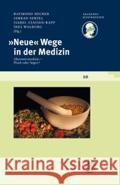 Neue Wege in der Medizin : Alternativmedizin - Fluch oder Segen? Becker, Raymond Sertel, Serkan Stassen-Rapp, Isabel 9783825358419 Universitätsverlag Winter