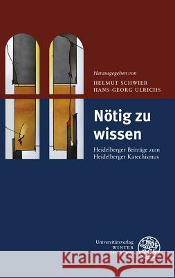 Notig Zu Wissen: Heidelberger Beitrage Zum Heidelberger Katechismus Schwier, Helmut 9783825361310