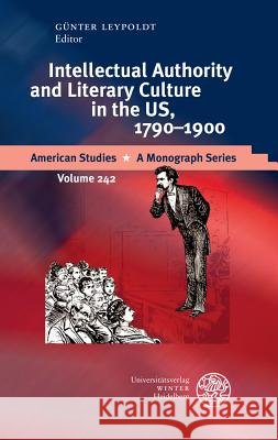 Intellectual Authority and Literary Culture in the Us, 1790-1900 Leypoldt, Gunter 9783825362607