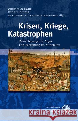 Krisen, Kriege, Katastrophen: Zum Umgang Mit Angst Und Bedrohung Im Mittelalter Bieber, Ursula 9783825363185 Universitatsverlag Winter