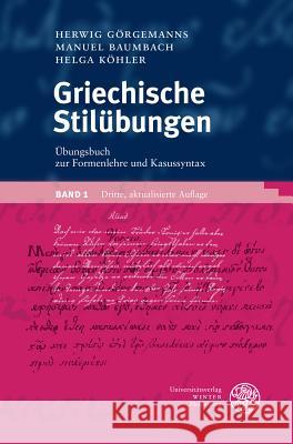 Griechische Stilubungen / Band 1: Ubungsbuch Zur Formenlehre Und Kasussyntax Baumbach, Manuel 9783825367374 Universitatsverlag Winter