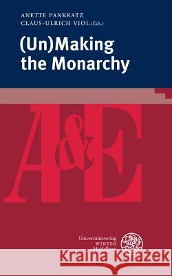 (un)Making the Monarchy Pankratz, Anette 9783825367862 Universitatsverlag Winter