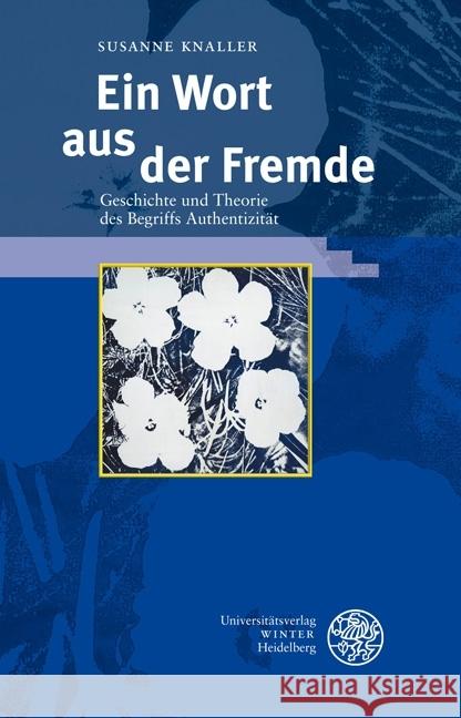 Ein Wort aus der Fremde : Geschichte und Theorie des Begriffs Authentizität Knaller, Susanne 9783825367992