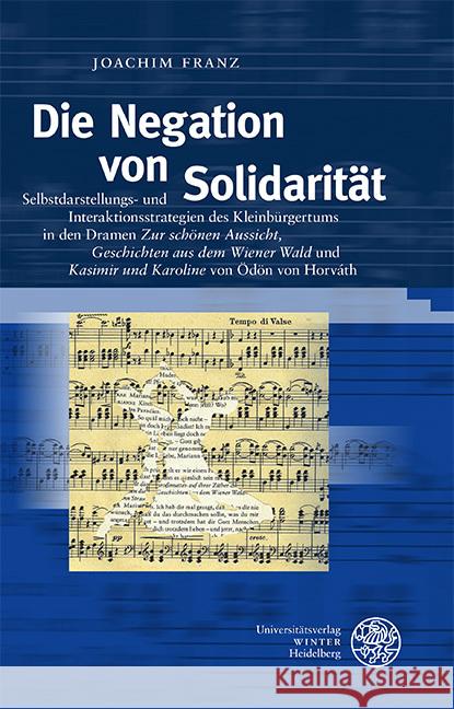 Die Negation Von Solidaritat: Selbstdarstellungs- Und Interaktionsstrategien Des Kleinburgertums in Den Dramen 'Zur Schonen Aussicht', 'Geschichten Franz, Joachim 9783825368159 Universitatsverlag Winter