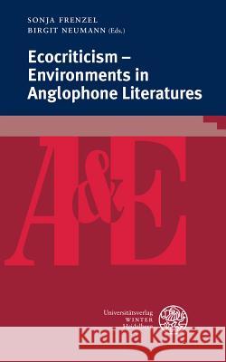 Ecocriticism - Environments in Anglophone Literatures Sonja Frenzel Birgit Neumann 9783825368432