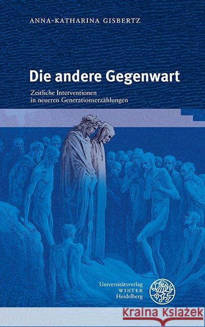 Die Andere Gegenwart: Zeitliche Interventionen in Neueren Generationserzahlungen Gisbertz, Anna-Katharina 9783825369798 Universitätsverlag Winter