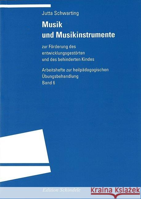 Musik und Musikinstrumente : Zur Förderung des entwicklungsgestörten und des behinderten Kindes Schwarting, Jutta 9783825382261