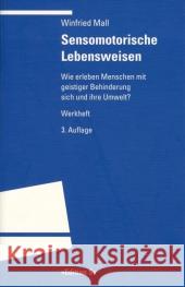 Sensomotorische Lebensweisen : Wie erleben Menschen mit geistiger Behinderung sich und ihre Umwelt? Werkheft Mall, Winfried 9783825383466