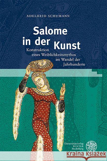 Salome in Der Kunst: Konstruktion Eines Weiblichkeitsmythos Im Wandel Der Jahrhunderte Adelheid Schumann 9783825395445 Universitatsverlag Winter