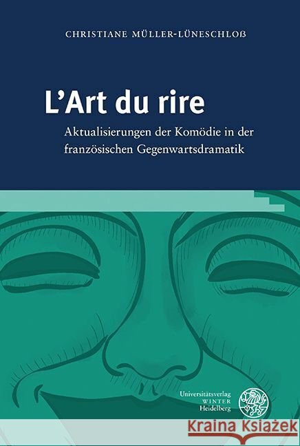 L'Art Du Rire: Aktualisierungen Der Komodie in Der Franzosischen Gegenwartsdramatik Christiane Muller-Luneschloss 9783825395650 Universitatsverlag Winter