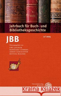Jahrbuch Fur Buch- Und Bibliotheksgeschichte 9 / 2024 Uwe Jochum Bernhard Lubbers Armin Schlechter 9783825396039 Universitatsverlag Winter
